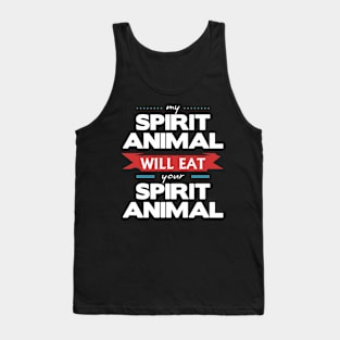 My Spirit Animal Will Eat your Spirit Animal Tank Top